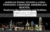 AMERICAN ETHNIC STUDIES in CHINA FINDING CHINESE AMERICAN ROOTS: Exploring the Cantonese and Hokkien Diaspora