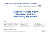 Copyright, Valiant Communications Limited 2000-2005 Valiants Remote Alarm Reporting and Site Monitoring Equipment Confidential Slide 1 V aliant C ommunications.