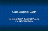 Calculating GDP Nominal GDP, Real GDP, and the GDP Deflator