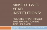 MNSCU TWO-YEAR INSTITUTIONS: POLICIES THAT IMPACT THE TRANSITIONING ABE LEARNER Thursday, August 16, 2012/ ABE Summer Institute.