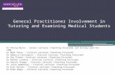 General Practitioner Involvement in Tutoring and Examining Medical Students Dr Philip Burns – Senior Lecturer (Teaching Focussed) and Acting Lead for CBME.