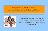 Medical student lecture: introduction to child psychiatry Regina Bussing, MD, MSHS Associate Professor and Chief Division of Child and Adolescent Psychiatry.