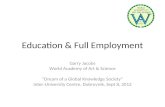 Education & Full Employment Garry Jacobs World Academy of Art & Science Dream of a Global Knowledge Society Inter-University Centre, Dubrovnik, Sept 8,