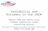 Hélène Côté and Daniel Caya Climate Simulations Group Consortium Ouranos Variability and Extremes in the CRCM Development of Scenarios of Climate Variability.