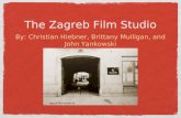 The Zagreb Film Studio By: Christian Hiebner, Brittany Mulligan, and John Yankowski.