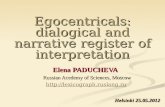 Egocentricals: dialogical and narrative register of interpretation Elena PADUCHEVA Russian Acedemy of Sciences, Moscow  Helsinki.