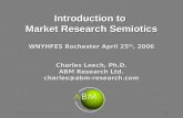 WNYHFES: Introduction to Semiotics 1 Introduction to Market Research Semiotics WNYHFES Rochester April 25 th, 2006 Charles Leech, Ph.D. ABM Research Ltd.
