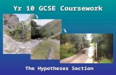 Yr 10 GCSE Coursework The Hypotheses Section. 1.What do you think the word Hypothesis means? 2.What do you think you need to do in the hypotheses questions.