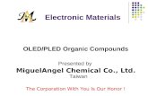 Electronic Materials OLED/PLED Organic Compounds Presented by MiguelAngel Chemical Co., Ltd. Taiwan The Corporation With You Is Our Honor !