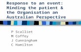 Response to an event: Minding the patient & the Organisation an Australian Perspective P Scalliet M Coffey J Cunningham C Hamilton.