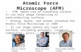 Atomic Force Microscope (AFM) STM makes use of tunneling current It can only image conducting or semiconducting surfaces Binnig, Quate, and Gerber invented.