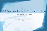 Differentiated Instruction The time is now Craig Beckett SLRC 2009.