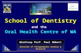 Winthrop Prof. Paul Abbott Director of Postgraduate Studies & Research School of Dentistry and the Oral Health Centre of WA.