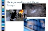 Photojournalism and Photo Essays. Photojournalism described as the craft of employing photographic storytelling to document life: it is universal and.