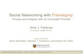 Social Networking with Frientegrity: Privacy and Integrity with an Untrusted Provider Social Networking with Frientegrity Ariel J. Feldman Usenix Security.