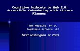 Cognitive Curbcuts to Web 2.0: Accessible Calendaring with Picture Planner Tom Keating, Ph.D. Cognitopia Software, LLC NCTI Washington, DC 2009.