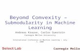 Carnegie Mellon Beyond Convexity – Submodularity in Machine Learning Andreas Krause, Carlos Guestrin Carnegie Mellon University International Conference.