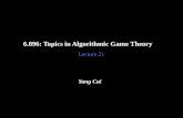 6.896: Topics in Algorithmic Game Theory Lecture 21 Yang Cai.