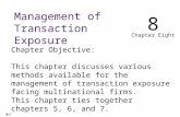 Chapter Objective: This chapter discusses various methods available for the management of transaction exposure facing multinational firms. This chapter.
