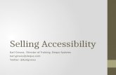 Selling Accessibility Karl Groves, Director of Training, Deque Systems karl.groves@deque.com Twitter: @karlgroves.