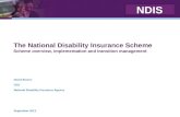 NDIS The National Disability Insurance Scheme Scheme overview, implementation and transition management David Bowen CEO National Disability Insurance Agency.