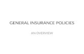 GENERAL INSURANCE POLICIES AN OVERVIEW. INTRODUCTION General insurance has been taken up by General insurance Corporation of India through its five subsidiaries.