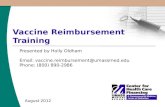 Vaccine Reimbursement Training August 2012 Presented by Holly Oldham Email: vaccine.reimbursement@umassmed.edu Phone: (800) 890-2986.