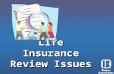 Life Insurance Review Issues. Factors That Cause Life Insurance Policies to Be Reviewed 2.