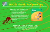 BUCS ® BUCS ® Fund Accounting BUCS ® is a User Friendly True Fund Accounting system specifically designed to support accounting, financial management,