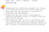 Lec 25: Ch2.(T&LD): Site planning Understand the difference between the linear site planning process and systems approach Know what may be involved in.