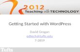 Getting Started with WordPress David Grogan edtech@tufts.edu 7-2859.