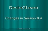 May 2009 D2L Upgrade to Version 8.4 Desire2Learn Changes in Version 8.4.