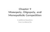 Chapter 9 Monopoly, Oligopoly, and Monopolistic Competition 6 additional Questions Even-numbered Qs.
