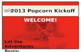 Let the Adventures Begin. 2013 Popcorn Kickoff WELCOME!