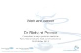 Work and cancer Dr Richard Preece Consultant in occupational medicine Fellow, National Institute for Health and Clinical Excellence 18 October 2012.