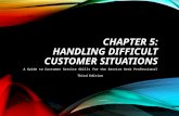 CHAPTER 5: HANDLING DIFFICULT CUSTOMER SITUATIONS A Guide to Customer Service Skills for the Service Desk Professional Third Edition.