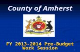 1 County of Amherst FY 2013-2014 Pre-Budget Work Session.