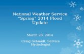 National Weather Service Spring 2014 Flood Update March 28, 2014 Craig Schmidt, Service Hydrologist.
