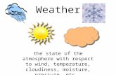 Weather the state of the atmosphere with respect to wind, temperature, cloudiness, moisture, pressure, etc.