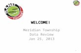 WELCOME! Meridian Township Data Review Jan 25, 2013 1.