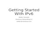 Getting Started With IPv6 Walter Horowitz Mardovar Networking LLC walter@mardovar.com.