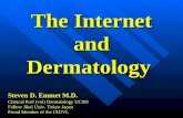 The Internet and Dermatology Steven D. Emmet M.D. Clinical Prof (vol) Dermatology UCSD Fellow Jikei Univ. Tokyo Japan Proud Member of the IADVL.