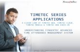 TIMETEC SERIES APPLICATIONS A CLOSER LOOK AT TIMETEC WEB, TIMETEC CLOUD, TIMETEC MOBILE & TIMETEC WEB CHECK-IN UNDERSTANDING FINGERTEC ADVANCED TIME ATTENDANCE.