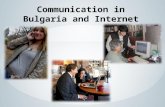 Social networks Internet has become indispensable to social life in Bulgaria. Through it Bulgarians make friends, socialize and keep in touch with people.