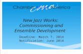 New Jazz Works: Commissioning and Ensemble Development Deadline: March 7, 2014 Notification: June 2014.