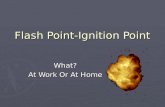 Flash Point-Ignition Point What? At Work Or At Home.