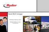 Seat Belt Usage Monthly Training Topic Ryder Safety & Loss Prevention.