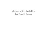 More on Probability by David Palay. Review In how many ways can the debate team choose a president and a secretary if there are 10 people on the team?