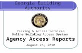 Georgia Building Authority Parking & Access Services Online Building Access System Agency Access Reports August 26, 2010.