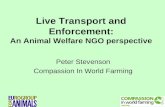 Live Transport and Enforcement: An Animal Welfare NGO perspective Peter Stevenson Compassion In World Farming.